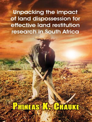 cover image of Unpacking the Impact of Land Dispossession for Effective Land Restitution Research in South Africa